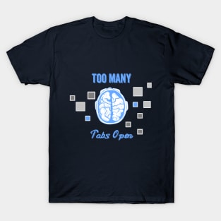 Too Many Tabs Open T-Shirt